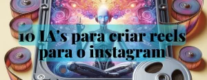 As 10 IA’s para criar reels para instagram