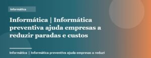 Informática preventiva ajuda empresas a reduzir paradas e custos | Informática | Palavra-chave informática