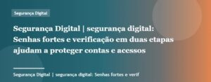 Senhas fortes e verificação em duas etapas ajudam a proteger contas e acessos | Segurança Digital | Palavra...