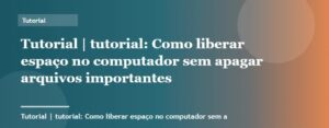 Como liberar espaço no computador sem apagar arquivos importantes | Tutorial | Palavra-chave tutorial
