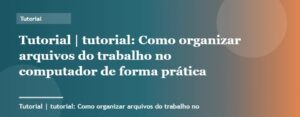 Como organizar arquivos do trabalho no computador de forma prática | Tutorial | Palavra-chave tutorial