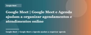 Google Meet e Agenda ajudam a organizar agendamentos e atendimentos online | Google Meet | Palavra-chave go...
