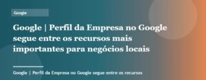 Perfil da Empresa no Google segue entre os recursos mais importantes para negócios locais | Google | Palavr...