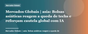 Bolsas asiáticas reagem a queda de techs e reforçam cautela global com IA | Mercados Globais | Palavra-chav...