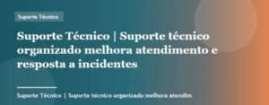 Suporte técnico organizado melhora atendimento e resposta a incidentes | Suporte Técnico | Palavra-chave su...
