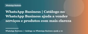 Catálogo no WhatsApp Business ajuda a vender serviços e produtos com mais clareza | WhatsApp Business | Pal...