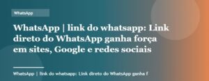 Link direto do WhatsApp ganha força em sites, Google e redes sociais | WhatsApp | Palavra-chave link do wha...